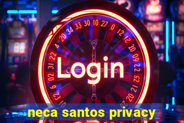 neca santos privacy